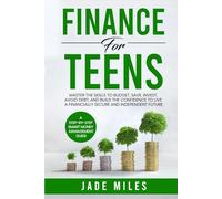Finance for Teens A Step by Step Smart Money Management Guide: Master the Skills to Budget, Save, Invest, Avoid Debt, and Build the Confidence to Live a Financially Secure and Independent Future