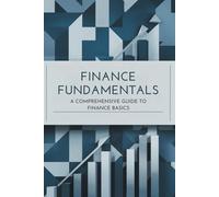 Finance Fundamentals: A Comprehensive Guide to Finance Basics
