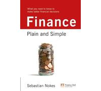 Finance: Plain and Simple: What you Need to Know to Make Better Financial Decisions (Financial Times Series)