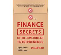 Finance Secrets of Billion-Dollar Entrepreneurs: Venture Finance Without Venture Capital (Capital Productivity, Business Start Up, Entrepreneurship, Financial Accounting)
