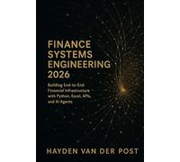 Finance Systems Engineering 2026: Building End-to-End Financial Infrastructure with Python, Excel, APIs, and AI Agents: Architect the modern finance ... Series, Quantitative Economics with Python)