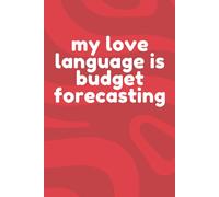 Finance-Themed Funny Notebook - "My Love Language is Budget Forecasting" - Perfect for Accountants, Finance Teams & Spreadsheet Lovers - Humorous ... Stocking Fillers for Finance Professionals