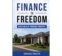 Finance to Freedom: Build Wealth Through Property