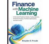 Finance with Machine Learning: Understand Predictive Models, Trading Systems, Sentiment Analysis, Portfolio Optimization, and Risk Control