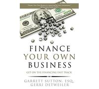 Finance Your Own Business: Get on the Financing Fast Track