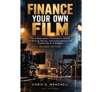 Finance Your Own Film: The Independent Filmmaker’s Guide to Raising Money, Securing Sponsors & Producing on a Budget