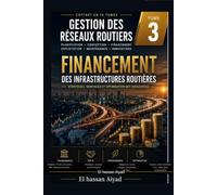Financement des Infrastructures Routières: Stratégies, modèles économiques et mécanismes de mobilisation des ressources pour développer les réseaux routiers: 3 (Gestion des Réseaux Routiers)