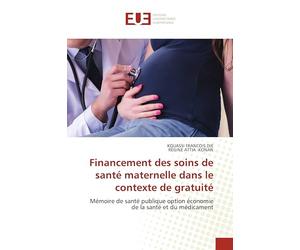Financement des soins de santé maternelle dans le contexte de gratuité: Mémoire de santé publique option économie de la santé et du médicament