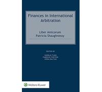Finances in International Arbitration: Liber Amicorum Patricia Shaughnessy