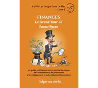 FINANCES - Le Grand Tour de Passe-Passe: Un guide satirique de survie contre les pièges de l’endettement, les promesses d’investissement et autres illusions financières