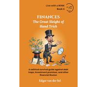 FINANCES - The Great Sleight of Hand Trick: A satirical survival guide against debt traps, investment promises, and other financial illusion