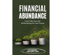 Financial Abundance: Live a Life You Love While Saving for Your Future
