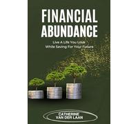 Financial Abundance: Live a Life You Love While Saving for Your Future