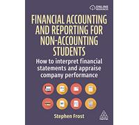 Financial Accounting and Reporting for Non-Accounting Students: How to Interpret Financial Statements and Appraise Company Performance