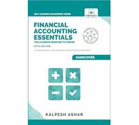 Financial Accounting Essentials You Always Wanted to Know: 5th Edition: A Simple Guide to Financial Statements, Accounting Systems, Balance Sheets, ... Statements (Self-Learning Management Series)