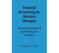 Financial Accounting for Business Managers: Recording, Reporting and Reading the Numbers -A practical course for management students
