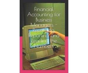 Financial Accounting for Business Managers - Recording, Reporting and Reading the Numbers: A practical course for management students