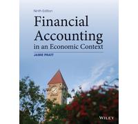 Financial Accounting in an Economic Context: Written by Jamie Pratt, 2014 Edition, (9th Edition) Publisher: John Wiley & Sons [Paperback]