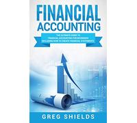 Financial Accounting: The Ultimate Guide to Financial Accounting for Beginners Including How to Create and Analyze Financial Statements