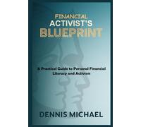 FINANCIAL ACTIVIST’S BLUEPRINT: A Practical Guide to Personal Financial Literacy and Activism