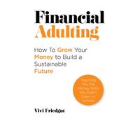 Financial Adulting : How to Grow Your Money to Build a Sustainable Future