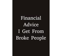 Financial Advice I Get From Broke People: 6”x9” Blank Lined Ruled Notebook Journal, Funny Saying Sarcastic Work Bestie Friend Family Gag Gift for ... Budget Financial Coach Money Consultant Bank