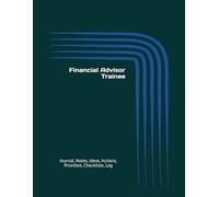 Financial Advisor Trainee: Journal, Notes, Ideas, Actions, Priorities, Checklists, Log | Tool for Daily Goal Setting Tracker | Time Management | ... | Project Office Book Gifts for Meetings
