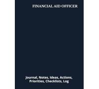 FINANCIAL AID OFFICER: Journal, Notes, Ideas, Actions, Priorities, Checklists, Log | Tool for Daily Goal Setting Tracker | Time Management | ... | Project Office Book Gifts for Meetings