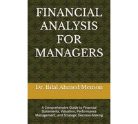 FINANCIAL ANALYSIS FOR MANAGERS: A Comprehensive Guide to Financial Statements, Valuation, Performance Management, and Strategic Decision-Making