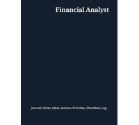 Financial Analyst: Journal, Notes, Ideas, Actions, Priorities, Checklists, Log | Tool for Daily Goal Setting Tracker | Time Management | Performance Reviews | Project Office Book Gifts for Meetings