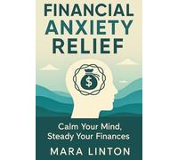 Financial Anxiety Relief: Calm Your Mind, Steady Your Finances
