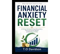 Financial Anxiety Reset: A 30-Day Workbook to Stop Money Worry, Overcome Scarcity Mindset, and Build Peace of Mind