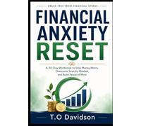 Financial Anxiety Reset: A 30-Day Workbook to Stop Money Worry, Overcome Scarcity Mindset, and Build Peace of Mind
