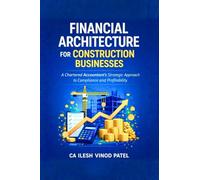 Financial Architecture for Construction Businesses: A Chartered Accountant's Strategic Approach to Compliance and Profitability