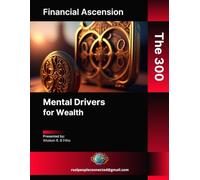 Financial Ascension: The 300 Mental Drivers for Wealth
