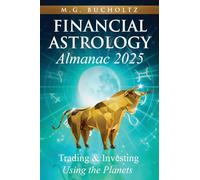 Financial Astrology Almanac 2025: Trading and Investing Using the Planets: 12