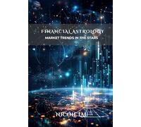 Financial Astrology: Market Trends in the Stars (ASTROLOGY IN PRACTICE: The Complete Guide to Life, Love & Destiny)
