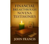 Financial Breakthrough Novena Testimonies: 9-Day Catholic Prayer Book for Debt Relief, Money Miracles & Divine Provision-Real-Life Stories of Sudden Income, St. Expedite & Our Lady of Good Remedy
