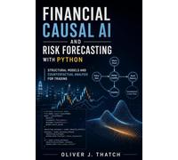Financial Causal AI and Risk Forecasting with Python: Structural Models and Counterfactual Analysis for Trading