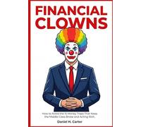 FINANCIAL CLOWNS: How to Avoid the 15 Money Traps That Keep the Middle Class Broke and Acting Rich (The Wealth Strategy Series)