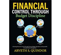 Financial Control Through Budget Discipline: Achieving Financial Control Through Practical Budget Discipline and Responsible Everyday Money Management