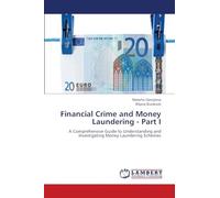 Financial Crime and Money Laundering - Part I: A Comprehensive Guide to Understanding and Investigating Money Laundering Schemes
