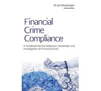 Financial Crime Compliance: A Handbook for the Detection, Prevention and Investigation of Financial Crime