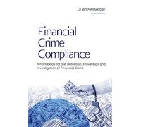 Financial Crime Compliance: A Handbook for the Detection, Prevention and Investigation of Financial Crime