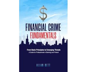 Financial Crime Fundamentals: From Basic Principles to Emerging Threats: A Guide for Professionals in Banking and Fintech
