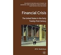 Financial Crisis: The United States in the Early Twenty-First Century (Palgrave Macmillan Studies in Banking and Financial Institutions)