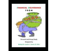 FINANCIAL DELIVERANCE FROM DEBT: TEACHING FINANCIAL DISCIPLESHIP PRINCIPLES FOR LIFE AND LIBERTY