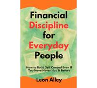 Financial Discipline for Everyday People: A Practical Guide to Building Consistent Money Habits