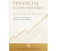 Financial Econometrics: Models, Methods, and Applications: Quantitative Tools for Risk, Returns, and Decision-Making (Quantitative Economics & Python Series)