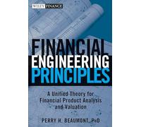 Financial Engineering Principles: A Unified Theory for Financial Product Analysis and Valuation (Wiley Finance)